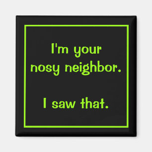 Ik ben je nieuwsgierige buurman magneet