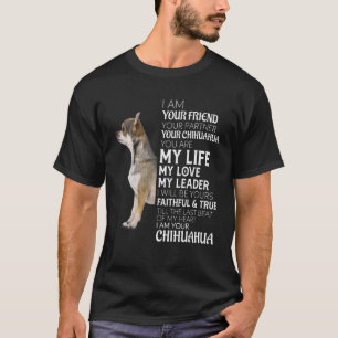 Ik ben je vriend, je partner, je Chihuahua Dog. T-shirt