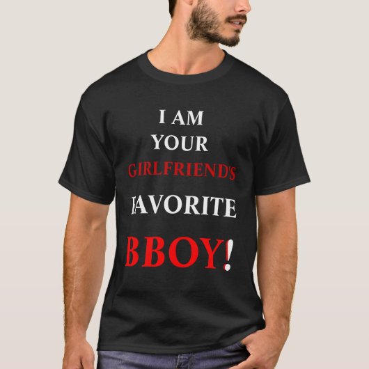 IK BEN JE, VRIENDIN, FAVORITE, BBOY! T-SHIRT (Voorkant)