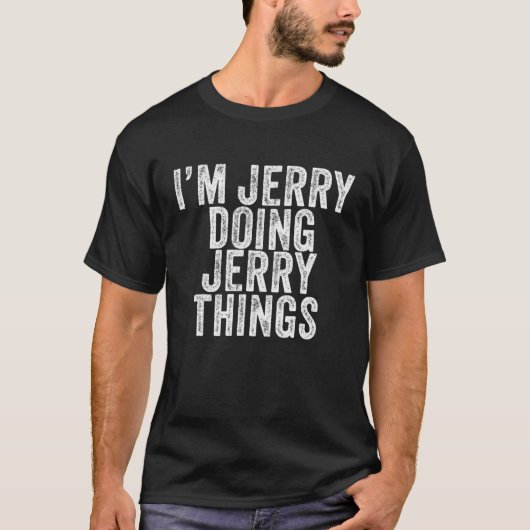 Ik ben Jerry Doing Jerry Dingen Funny Jerry Birthd T-shirt (Voorkant)