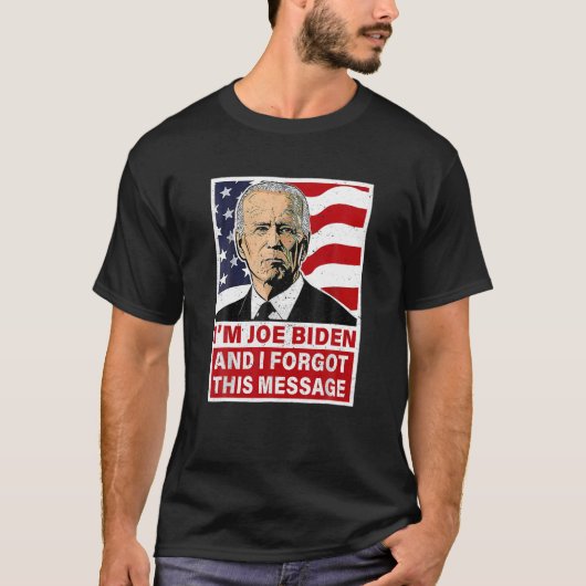 Ik ben Joe Biden en ik vergat dit bericht grappig T-shirt (Voorkant)