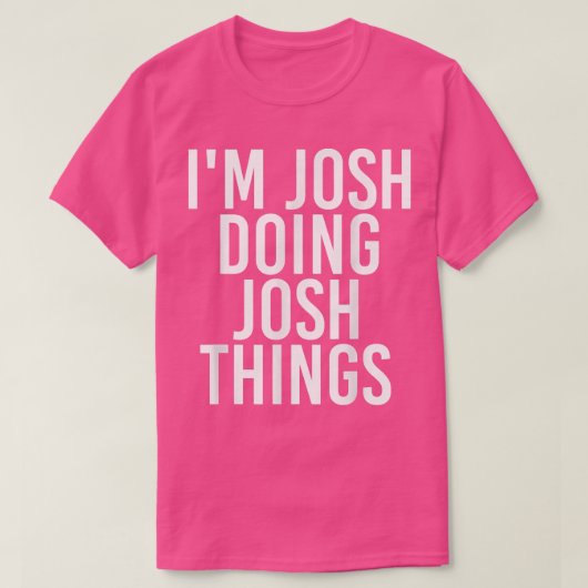 Ik ben JOSH die JOSH DINGEN DOET grappige Birthday T-shirt (Design voorkant)