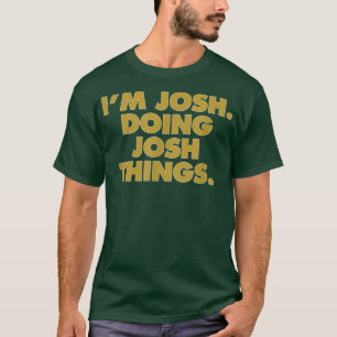 Ik ben Josh Doing Josh dingen, grappige Birthday N T-shirt