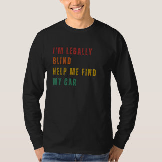 Ik ben juridisch blind, help me mijn auto te vinde t-shirt