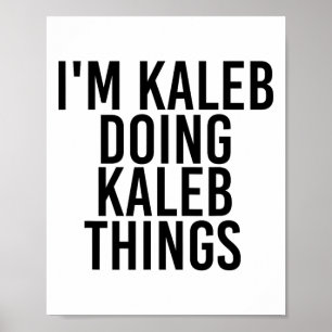 Ik ben Kaleb die Kaleb-dingen doet naam grappige v Poster
