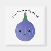 Ik ben Kinda a Fig Dea Magneet (Voorkant)
