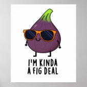 Ik ben Kinda A Fig Deal Funny Fruit Pun Poster (Voorkant)