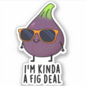 Ik ben Kinda A Fig Deal Funny Fruit Pun Sticker (Voorkant)