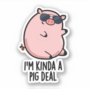 Ik ben Kinda A Pig Deal Cute Pig Pun Sticker