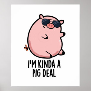 Ik ben Kinda A Pig Deal Funny Animal Pun Poster