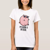 Ik ben Kinda A Pig Deal Funny Animal Pun T-shirt (Voorkant)