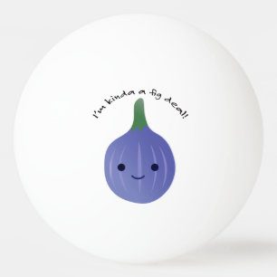 Ik ben Kinda een Fig Deal Pingpongbal