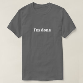 Ik ben klaar – Grappige sarcastische humor T-shirt