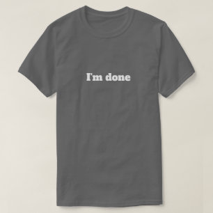 Ik ben klaar – Grappige sarcastische humor T-shirt