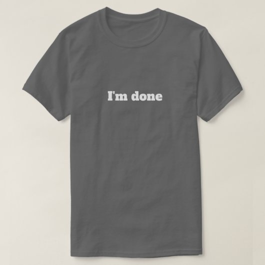 Ik ben klaar – Grappige sarcastische humor T-shirt (Design voorkant)