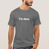 Ik ben klaar – Grappige sarcastische humor T-shirt (Voorkant)