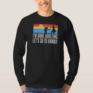 Ik ben klaar met het aannemen Laten we naar Hawaii T-shirt