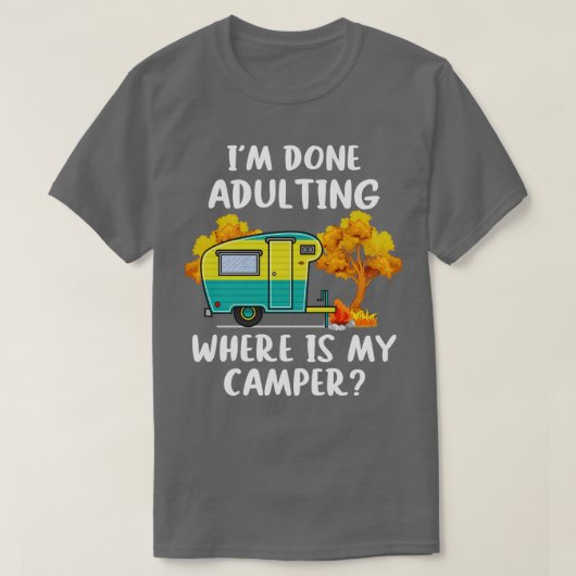Ik ben klaar met het aanvullen waar mijn Camper is T-shirt (Design voorkant)