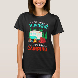 Ik ben klaar met het onderwijzen en ga kamperen me t-shirt