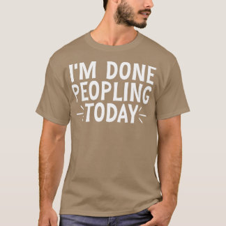 Ik Ben Klaar Met Mensen Vandaag 20 T-shirt