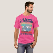 Ik Ben Klaar Met Verplegen Laten We Gaan Kamperen  T-shirt (Voorkant volledig)