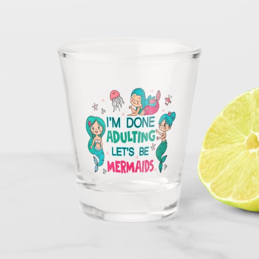 Ik ben klaar met zeemeerminnen shot glas (Voorkant)