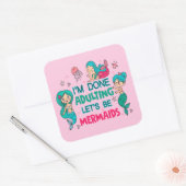 Ik ben klaar met zeemeerminnen vierkante sticker (Envelop)