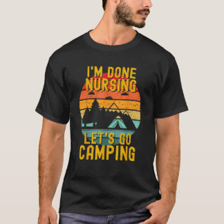 Ik ben klaar Nursing Let's Go Camping Summer Funny T-shirt