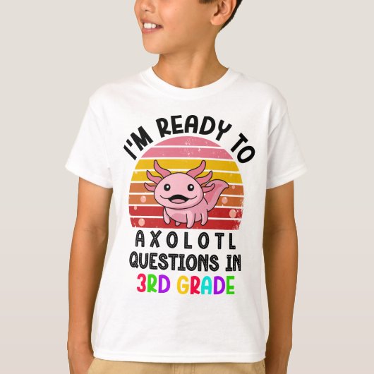 Ik ben klaar om Axolotl vragen in 3e klas cadeau T-shirt (Voorkant)
