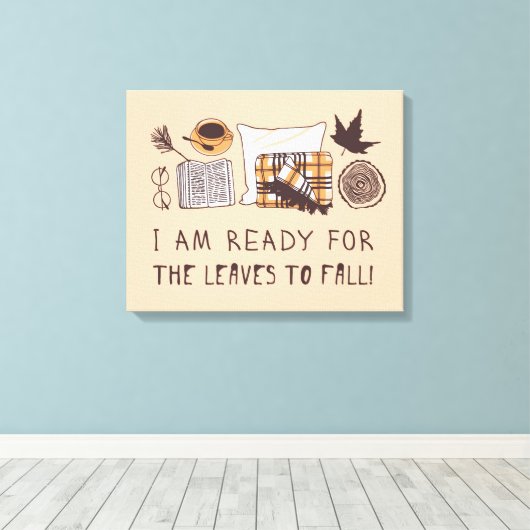 Ik ben klaar voor de bladeren om te Herfsten! Canvas Afdruk (Insitu (Houten vloer))