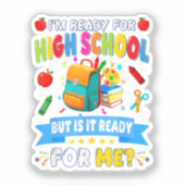 Ik Ben Klaar Voor De Middelbare School Maar Is Het Sticker (Voorkant)