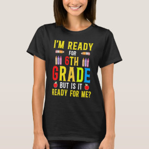 Ik ben klaar voor de zesde klas, maar is het klaar t-shirt