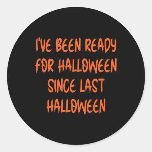 Ik ben klaar voor Halloween sinds vorige Halloween Ronde Sticker (Voorkant)