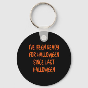 Ik ben klaar voor Halloween sinds vorige Halloween Sleutelhanger
