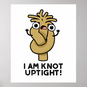 Ik ben Knot strakke Grappige Touw Pun Poster