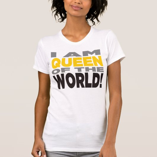 "IK BEN KONINGIN VAN DE WERELD!" Shirt (Voorkant)