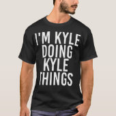 Ik ben Kyle aan het doen Kyle Things Shirt Funny C (Voorkant)