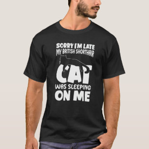 Ik ben laat Mijn kat lag op me Britse Korthaar T-shirt