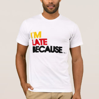 Ik ben laat omdat... t-shirt