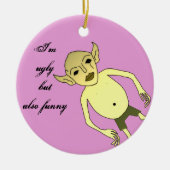 Ik ben lelijk maar ook grappig keramisch ornament (Voorkant)