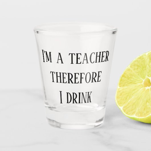 Ik ben leraar en daarom Drink ik lesgeven Shot Glas (Voorkant)