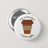 Ik ben leraar. Ik heb koffie nodig. Ronde Button 5,7 Cm (Voorkant /achterkant)