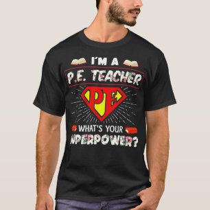 Ik ben leraar wat je Superpower Fysieke E is T-shirt