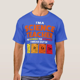 Ik ben leraar wetenschappen... ik ben allergisch T T-shirt
