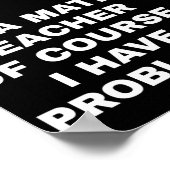 Ik ben leraar wiskunde, natuurlijk heb ik probleme poster (Hoek)