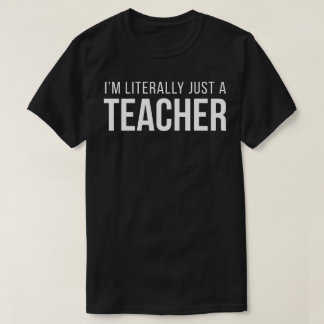 Ik ben letterlijk gewoon een leraar t-shirt