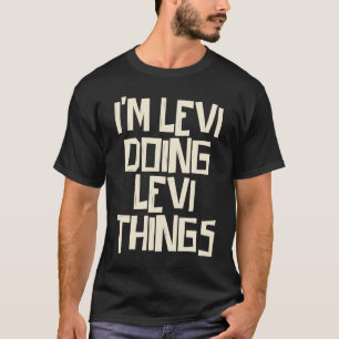 Ik ben Levi die Levi dingen doet T-shirt