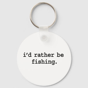 ik ben liever aan het vissen . sleutelhanger