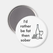 Ik ben liever dik dan nuchter magneet (Voorkant / Achterkant)