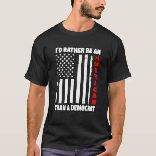 Ik ben liever een Amerikaan dan een democraat die  T-shirt